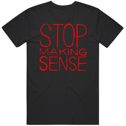 Funny Stop Making Sense Cool Gift Idea T Shirt
