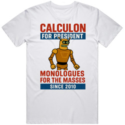 Calculon Monologues For The Masses  for President T Shirt