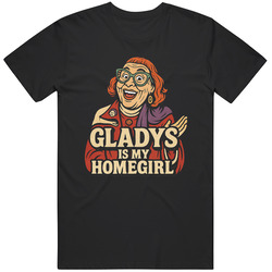 Cool Gladys Is My Homegirl Weapons Movie Great Gift Idea  T Shirt
