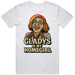 Cool Gladys Is My Homegirl Weapons Movie Great Gift Idea v2 T Shirt