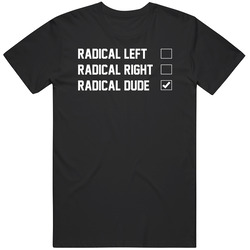 Cool Funny Satire Radical  Dude Left Right Gift Idea T Shirt