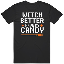Witch Better Have My Candy Funny Halloween V2 T Shirt