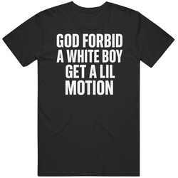 God Forbid A Whie Boy Get A Lil Motion Funny Gift Idea T Shirt