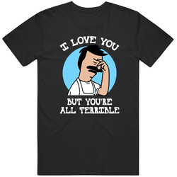 Bobs Burgers I Love You But Youre All Terrible Men's T Shirt