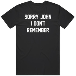 Sorry John I Don't Remember Cool Gift Idea Rounders Poker Meme Fan T Shirt