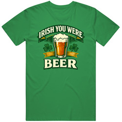 Irish You Were Beer  St Patricks Day Unisex Great Gift Idea T Shirt