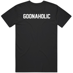 Goonaholic Gooners Goona Goon Unisex Great Gift Idea T Shirt