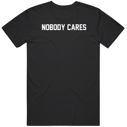 Nobody Cares A Bronx Tale Funny Unisex Great Gift Idea T Shirt