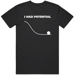 I had Potential Geek Science Hail Mary Project Fan Meme T Shirt