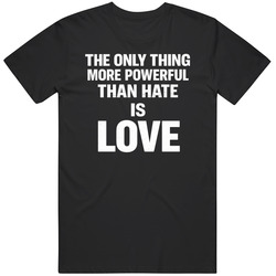 The Only Thing More Powerful Than Hate Is Love Bad Bunny Fan Gift T Shirt