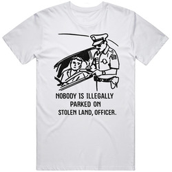 Nobody Is Illegally Parked On Stolen Land Funny Meme Gift Idea T Shirt