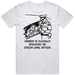 Nobody Is Illegally Speeding On Stolen Land Funny Meme Gift Idea T Shirt
