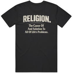 Funny Religion The Cause and Solution To Life's Problems Funny Gift Idea T Shirt
