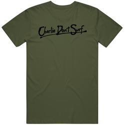 CHARLIE DON'T SURF apocalypse now Movie Fan Gift Idea v2 T Shirt