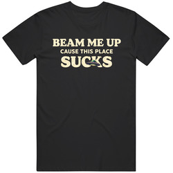 Beam Me Up Cause This Place Sucks  Funny V4 T Shirt
