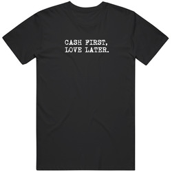 Cash First Money Later Meme Cool Fan Gift T Shirt