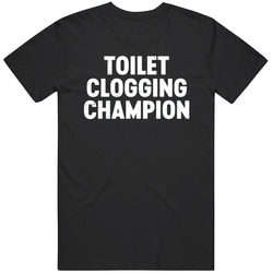 Toilet Clogging Champion Funny  Gag Gift Distressed T Shirt