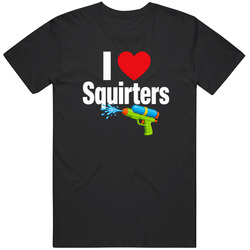 I Love Squirters Novelty Sarcastic  Humor Viral  Meme Gag v2 T Shirt