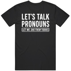 Let's Talk Pronouns Funny Meme Viral Gag  Fan T Shirt