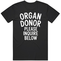 Organ Donor Please Inquire Below Funny Meme Viral Gag  Fan T Shirt