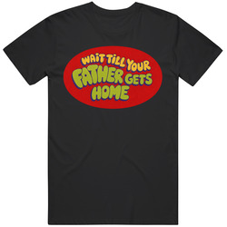 Cool Wait Til Your Father Gets Home Retro Cartoon Fan Gift Graphic T Shirt