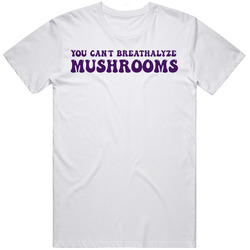 Funny You Can't Breathalyse Mushrooms Graphic Unisex Fan T Shirt