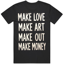 Funny Meme Gag Make Love Art Out Money  Cool T Shirt