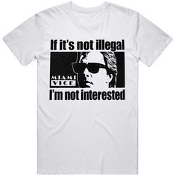 Cool Miami Vice Sonny Crockett Not Illegal Not Interested Fan T Shirt