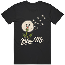 Funny Cheerful Dandelion Blow Me Meme Gag Gift T Shirt
