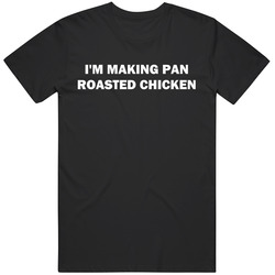Funny I'm Making Pan Roasted Chicken South Park Retro Cartoon Fan T Shirt