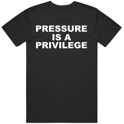 Pressure is a Privilege Sports Fan T Shirt