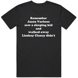 Remember Jason Vorhees Walked Away Lindsay Clancy Didnt Funny T Shirt