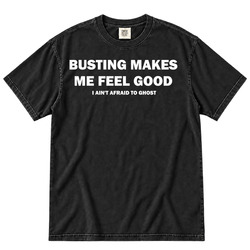 Funny Ghostbuster Parody Busting Makes Me Feel Good Gift Idea Fan T Shirt