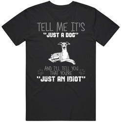 Tell Me Its Just A Dog Idiot Italian Greyhound Rare Vintage Classic Unisex T Shirt Tell Me Its Just A Dog Idiot Italian Greyhound Rare Vintage Classic Unisex T Shirt