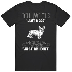 Tell Me Its Just A Dog Idiot Cardigan Welsh Corgi Rare Vintage Classic Unisex T Shirt Tell Me Its Just A Dog Idiot Cardigan Welsh Corgi Rare Vintage Classic Unisex T Shirt