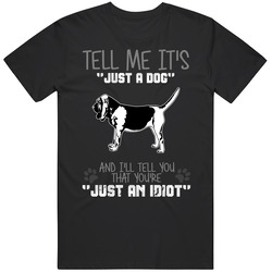 Tell Me Its Just A Dog Idiot Bloodhound Rare Vintage Classic Unisex T Shirt Tell Me Its Just A Dog Idiot Bloodhound Rare Vintage Classic Unisex T Shirt