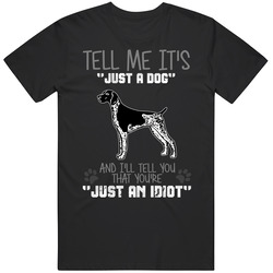 Tell Me Its Just A Dog Idiot German Shorthaired Pointer Rare Vintage Classic Unisex T Shirt Tell Me Its Just A Dog Idiot German Shorthaired Pointer Rare Vintage Classic Unisex T Shirt