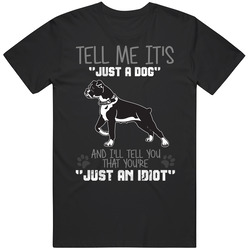 Tell Me Its Just A Dog Idiot Boxer Rare Vintage Classic Unisex T Shirt Tell Me Its Just A Dog Idiot Boxer Rare Vintage Classic Unisex T Shirt