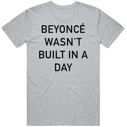 Beyonce Wasnt Built Ina Day Gray T Shirt Beyonce Wasnt Built Ina Day Gray T Shirt