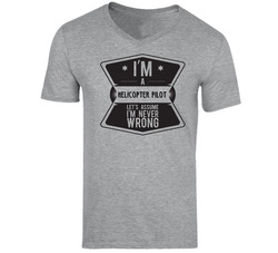 Im A Helicopter Pilot Never Wrong Job T Shirt Im A Helicopter Pilot Never Wrong Job T Shirt