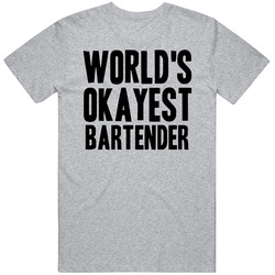 Worlds Okayest Bartender Funny Awesome Job T Shirt Worlds Okayest Bartender Funny Awesome Job T Shirt