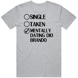 Single Taken Dating Dio Brando Jojos Bizarre Adventure T Shirt Single Taken Dating Dio Brando Jojos Bizarre Adventure T Shirt
