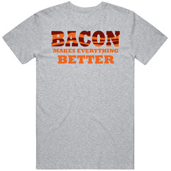 Bacon Makes Everything Better Funny T Shirt Bacon Makes Everything Better Funny T Shirt