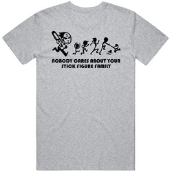 New Nobody Cares About Your Stick Figure Family Funny Sport Grey T Shirt New Nobody Cares About Your Stick Figure Family Funny Sport Grey T Shirt