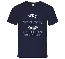 It's A Virtual Reality Thing Funny Geek Vintage Classic Navy Blue T Shirt It's A Virtual Reality Thing Funny Geek Vintage Classic Navy Blue T Shirt