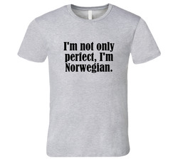Not Only Perfect I'm Norwegian Funny Nationality T Shirt Not Only Perfect I'm Norwegian Funny Nationality T Shirt