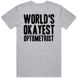 Worlds Okayest Optometrist Funny Awesome Job T Shirt