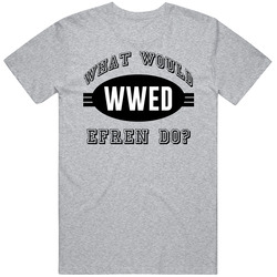 What Would Efren Do Wwed Cool Name Parody T Shirt What Would Efren Do Wwed Cool Name Parody T Shirt