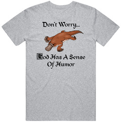 Don't Worry God Has A Sense Of Humor - Funny Platypus T Shirt Don't Worry God Has A Sense Of Humor - Funny Platypus T Shirt