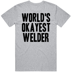 Worlds Okayest Welder Funny Awesome Job T Shirt Worlds Okayest Welder Funny Awesome Job T Shirt